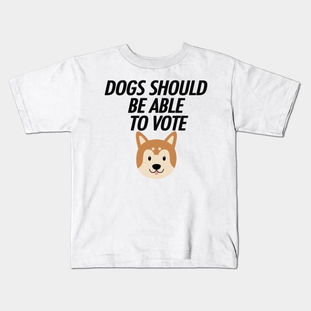 DOGS SHOULD BE ABLE TO VOTE Kids T-Shirt by teamalphari